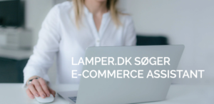 Lamper.dk søger Ecommerve Assistant